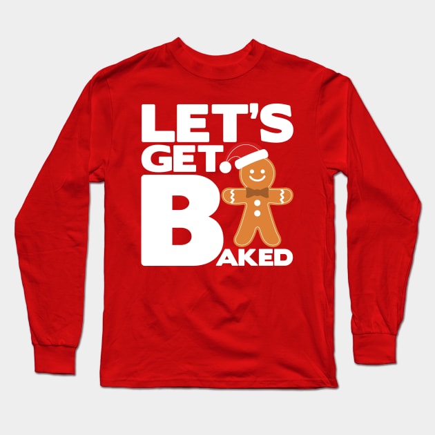 Let's Get Baked - Marijuana Weed Christmas Design Long Sleeve T-Shirt by PozureTees108